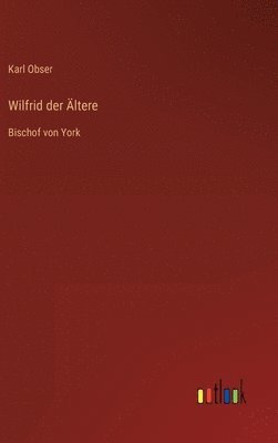 bokomslag Wilfrid der Ältere