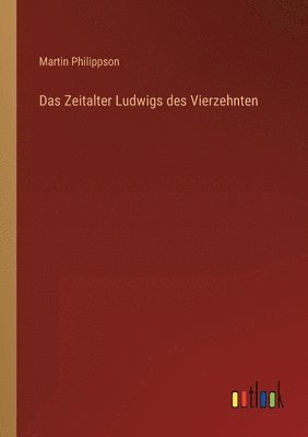 Martin Philippson - Zeitalter Ludwigs des Vierzehnten, Häftad