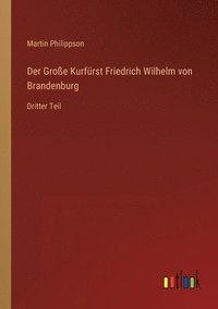 bokomslag Der Grosse Kurfurst Friedrich Wilhelm von Brandenburg