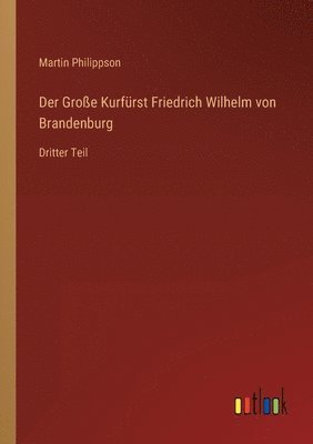 bokomslag Der Grosse Kurfurst Friedrich Wilhelm von Brandenburg