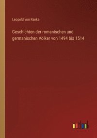 bokomslag Geschichten der romanischen und germanischen Voelker von 1494 bis 1514