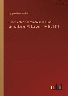 Geschichten der romanischen und germanischen Voelker von 1494 bis 1514 1