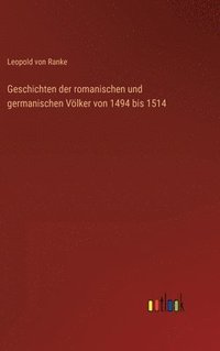 bokomslag Geschichten der romanischen und germanischen Vlker von 1494 bis 1514