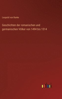 bokomslag Geschichten der romanischen und germanischen Vlker von 1494 bis 1514