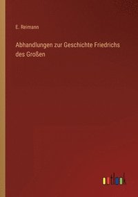 bokomslag Abhandlungen zur Geschichte Friedrichs des Grossen