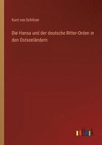 bokomslag Die Hansa und der deutsche Ritter-Orden in den Ostseelandern