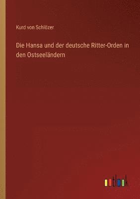 bokomslag Die Hansa und der deutsche Ritter-Orden in den Ostseelandern