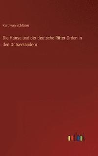 bokomslag Die Hansa und der deutsche Ritter-Orden in den Ostseelndern