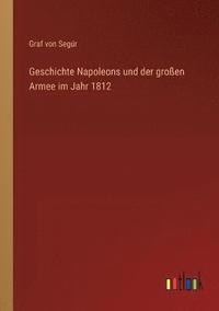 bokomslag Geschichte Napoleons und der grossen Armee im Jahr 1812