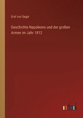 bokomslag Geschichte Napoleons und der großen Armee im Jahr 1812