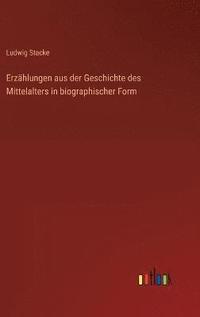 bokomslag Erzhlungen aus der Geschichte des Mittelalters in biographischer Form