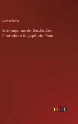 Erzählungen aus der Griechischen Geschichte in biographischer Form