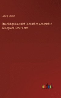 bokomslag Erzhlungen aus der Rmischen Geschichte in biographischer Form