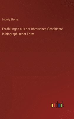 bokomslag Erzhlungen aus der Rmischen Geschichte in biographischer Form