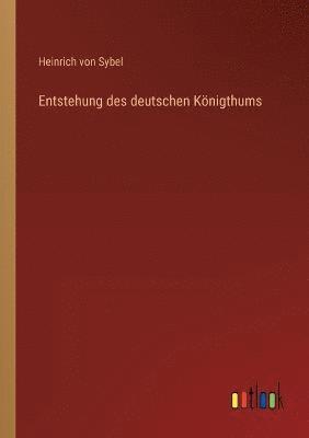 Heinrich Von Sybel, Heinrich von Sybel - Entstehung des deutschen Königthums, Häftad