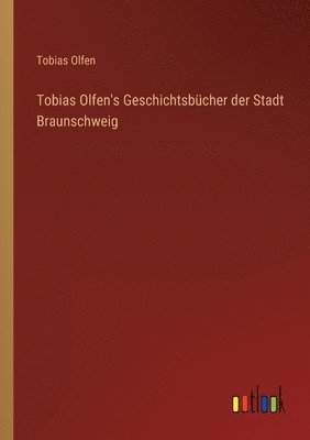 bokomslag Tobias Olfen's Geschichtsbucher der Stadt Braunschweig