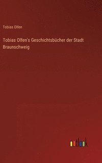 bokomslag Tobias Olfen's Geschichtsbcher der Stadt Braunschweig