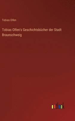 Tobias Olfen's Geschichtsbcher der Stadt Braunschweig 1