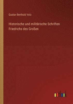 bokomslag Historische und militarische Schriften Friedrichs des Grossen