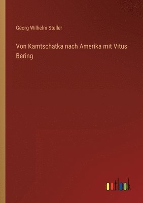 Georg Wilhelm Steller - Von Kamtschatka nach Amerika mit Vitus Bering, Häftad