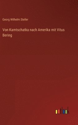 Von Kamtschatka nach Amerika mit Vitus Bering