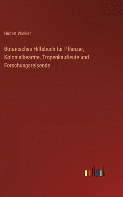 bokomslag Botanisches Hilfsbuch fr Pflanzer, Kolonialbeamte, Tropenkaufleute und Forschungsreisende