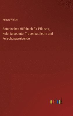 Hubert Winkler - Botanisches Hilfsbuch für Pflanzer, Kolonialbeamte, Tropenkaufleute und Forschungsreisende, Inbunden