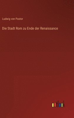 bokomslag Die Stadt Rom zu Ende der Renaissance