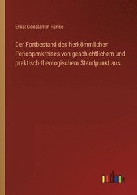 bokomslag Der Fortbestand des herkoemmlichen Pericopenkreises von geschichtlichem und praktisch-theologischem Standpunkt aus