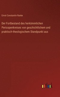 bokomslag Der Fortbestand des herkmmlichen Pericopenkreises von geschichtlichem und praktisch-theologischem Standpunkt aus