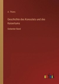 bokomslag Geschichte des Konsulats und des Kaisertums