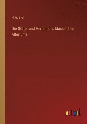 bokomslag Die Goetter und Heroen des klassischen Altertums