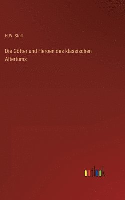 bokomslag Die Gtter und Heroen des klassischen Altertums