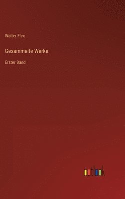 Walter Flex - Gesammelte Werke, Inbunden