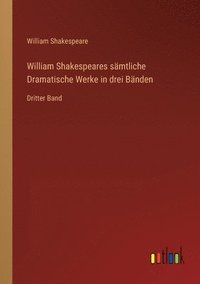 bokomslag William Shakespeares sämtliche Dramatische Werke in drei Bänden