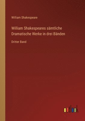 bokomslag William Shakespeares sämtliche Dramatische Werke in drei Bänden