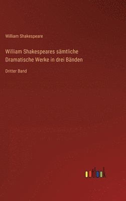 bokomslag William Shakespeares smtliche Dramatische Werke in drei Bnden