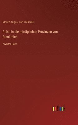 Moritz August Von Thümmel, Moritz August von Thümmel - Reise in die mittäglichen Provinzen von Frankreich, Inbunden