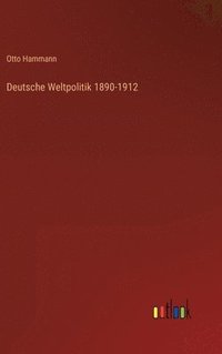 bokomslag Deutsche Weltpolitik 1890-1912