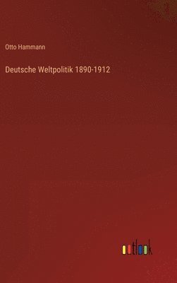 bokomslag Deutsche Weltpolitik 1890-1912