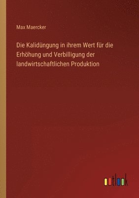 bokomslag Die Kalidngung in ihrem Wert fr die Erhhung und Verbilligung der landwirtschaftlichen Produktion