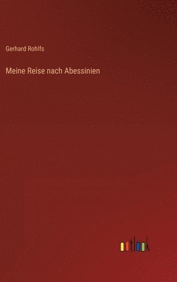 Gerhard Rohlfs - Meine Reise nach Abessinien, Inbunden