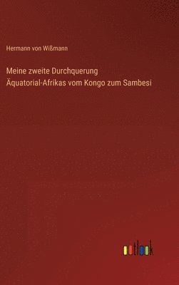 Meine zweite Durchquerung Äquatorial-Afrikas vom Kongo zum Sambesi