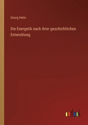 bokomslag Die Energetik nach ihrer geschichtlichen Entwicklung