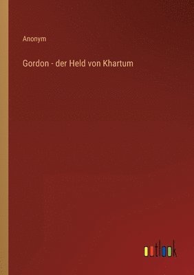 bokomslag Gordon - der Held von Khartum