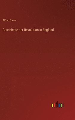 Alfred Stern - Geschichte der Revolution in England, Inbunden
