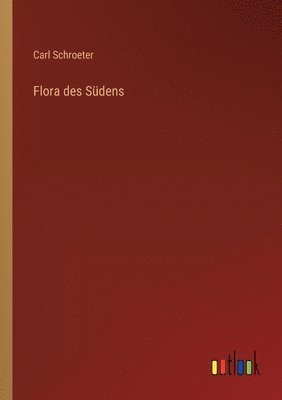 Carl Schroeter - Flora des Südens, Häftad