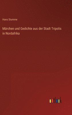 Hans Stumme - Märchen und Gedichte aus der Stadt Tripolis in Nordafrika, Inbunden