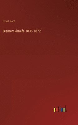 Bismarckbriefe 1836-1872 1