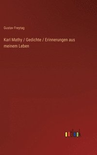 bokomslag Karl Mathy / Gedichte / Erinnerungen aus meinem Leben
